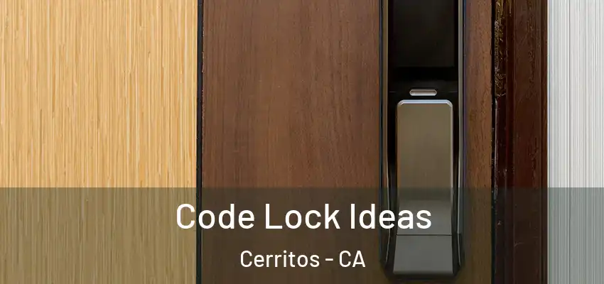 Code Lock Ideas Cerritos - CA