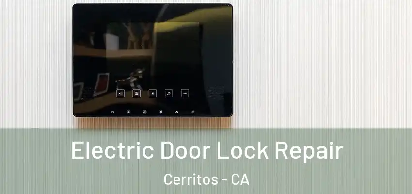 Electric Door Lock Repair Cerritos - CA